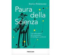 Paura della scienza. L'età della sfiducia dal creazionismo all'intelligenza artificiale