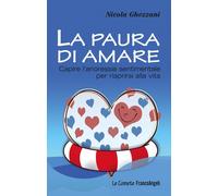 Paura Di Amare. Capire L'Anoressia Sentimentale Per Riaprirsi Alla Vita - 2016