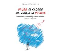 Paura di cadere ma voglia di volare. Comprendere e trasformare la paura di volar