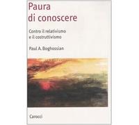 Paura di conoscere. Contro il relativismo e il costruttivismo