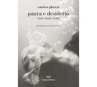 Paura e desiderio. Cose (mai) viste - Ghezzi Enrico