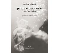 Paura e desiderio. Cose (mai) viste - Ghezzi Enrico