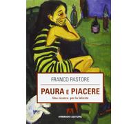 Paura e piacere. Una ricerca per la felicità