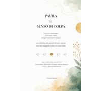 Paura e senso di colpa: 10 percorsi pratici per distinguere i fatti, ritrovare equilibrio e scegliere il prossimo passo