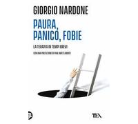 Paura, panico, fobie. La terapia in tempi brevi