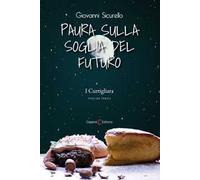 Paura sulla soglia del futuro. I Curtigliara. Vol. 3