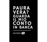 PAURA VERA? GUARDA IL MIO CONTO IN BANCA - Quaderno ironico, taccuino per appunti e scarabocchi, regalo divertente Halloween e ufficio: Quaderno ... vuote per note, liste, pensieri da paura!