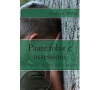 Paure fobie e ossessioni: Tutte le nostre paure