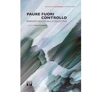 Paure fuori controllo. Risposte individuali e collettive