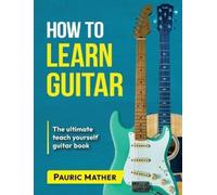Pauric Mather How to Learn Guitar (Tascabile)