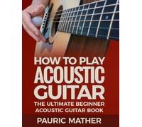 Pauric Mather How To Play Acoustic Guitar (Tascabile)