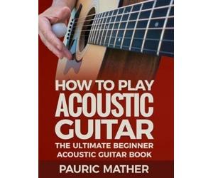 Pauric Mather How To Play Acoustic Guitar (Tascabile)