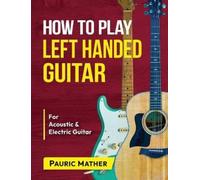 Pauric Mather How To Play Left Handed Guitar (Tascabile)