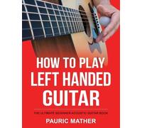 Pauric Mather How To Play Left Handed Guitar (Tascabile)
