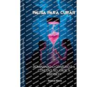 Pausa para curar - Dominando o conflito e a conexão no amor à distância