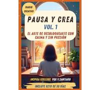 Pausa y Crea: Ejercicios para desbloquear tu creatividad con calma y sin presión (Vol. 1)