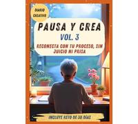 Pausa y Crea: Reconecta con tu proceso, sin juicio ni prisa (Vol. 3)