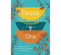 Pausa Y Ora: 180 Oraciones Devocionales de Aliento Para Mujeres