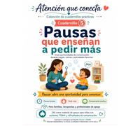 Pausas que enseñan a pedir más: Cuadernillo 5: Guía práctica para crear oportunidades de comunicación durante juegos y rutinas