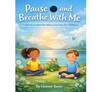 Pause ● and Breathe With Me: Creative & Guided Breathing Exercises for Children