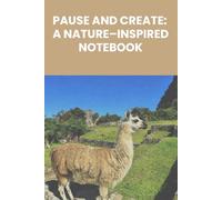 Pause and Create: A Nature-Inspired Notebook: Lined Journal for Nature Lovers, Hikers & Mindful Writers | A5 Notebook with 120 Pages