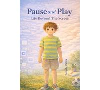 Pause And Play : Life Beyond The Screen: A Kid's Guide to Smart Online Choices