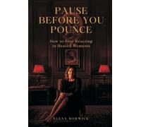 Pause Before You Pounce: How to Stop Reacting in Heated Moments