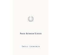 Pause Between Echoes: Poetry and Prose on Life, Love, and the Quiet Moments That Change Us