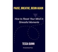 Pause, Breathe, Begin Again: How to Reset Your Mind in Stressful Moments