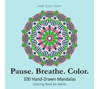 Pause. Breathe. Color.: 100 Hand-Drawn Mandalas - Coloring Book for Adults