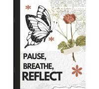 Pause, Breathe, Reflect: A Journey of Thought, Growth, and Self-Discovery