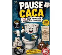 PAUSE CACA: 100 jeux absurdes à faire aux toilettes (à partir de 12 ans): Cherche et trouve • Quiz • Devinettes • Intrus • Défis • Labyrinthes • Et beaucoup trop de papier toilette