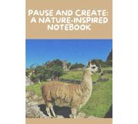 Pause & Create: A Nature-Inspired NotebooK: Perfect Journal for Thoughts, Ideas and Inspiration