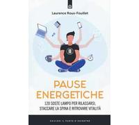 Pause energetiche. 120 soste lampo per rilassarsi, staccare la spina e ritrovare vitalità