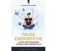 Pause energetiche. 120 soste lampo per rilassarsi, staccare la spina e ritrovare vitalità