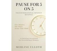 PAUSE FOR 5 ON 5: TRANSFORMATIONAL MINDSET RENEWAL: A 30-Day Christian Devotional for Overwhelmed Women to Renew Your Mind, Rest Your Soul, and Walk in God's Peace