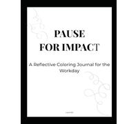 Pause for Impact: A reflective coloring journal for the workday