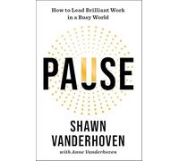 Pause: How to Lead Brilliant Work in a Busy World