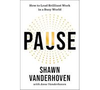 Pause: How to Lead Brilliant Work in a Busy World