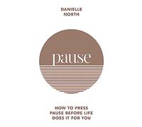 Pause: How to Press Pause Before Life Does It for You