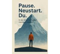 Pause.Neustart.Du.: In der Arbeitslosigkeit mental fit bleiben