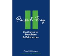 Pause & Pray: Short Prayers for Teachers & Educators