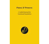 Pause & Process: A Guided Journal for Overwhelm, Anxiety and Mindful Self-Awareness