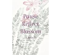 Pause Reflect Blossom: A Journal: A Journal of Mindful Prompts (Writing & Drawing) and Reflective Pages | 6x9 inches, 180 pages ... Gift for Vacations, Holidays, and Free Time