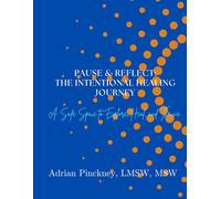 Pause & Reflect: The Intentional Healing Journey: A Safe space to Explore, Heal and Thrive