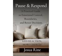 PAUSE & RESPOND: A Practical Guide to Emotional Control, Boundaries, and Better Decisions: 1