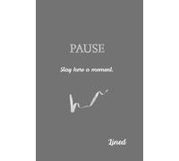 PAUSE: Stay here a moment. A minimalist notebook for quiet reflection