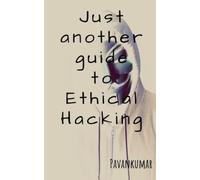 Pavan Kumar Just another guide to Ethical Hacking (Tascabile)