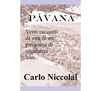 Pàvana: Venti racconti di vita di un pavanese di ottantasei anni
