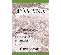 Pàvana: Ventidue racconti di vita di un pavanese di ottantasei anni